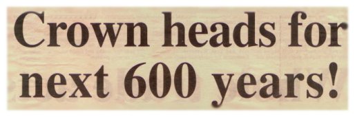 Crown heads for next 600 years